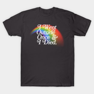 I Went Outside Once & I Died / Nihilist Meme Design T-Shirt